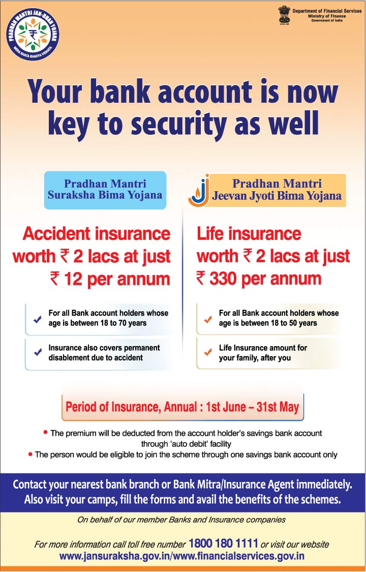 Pradhan Mantri Suraksha Bima Yojana (PMSBY)( (for Accidental Death and Disability)) & Pradhan Mantri Jeevan Jyoti Bima Yojana (PMJJBY) (for life insurance)